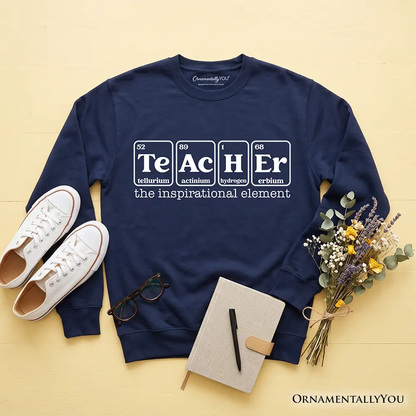 Sweatshirt navy with TEACHER periodic-table and inspirational element text OrnamentallyYou on Tampa Home & Garden Store