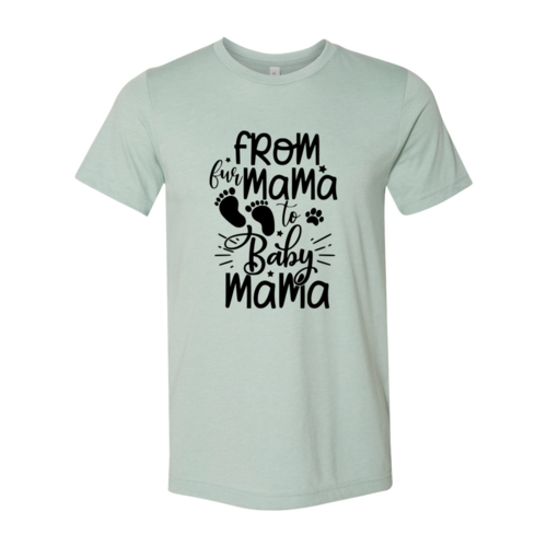From Fur Mama To Baby Mama T-Shirt - Tampa Home & Garden Store