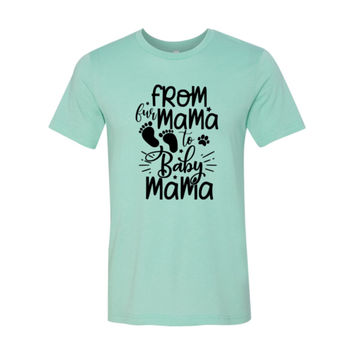 From Fur Mama To Baby Mama T-Shirt - Tampa Home & Garden Store