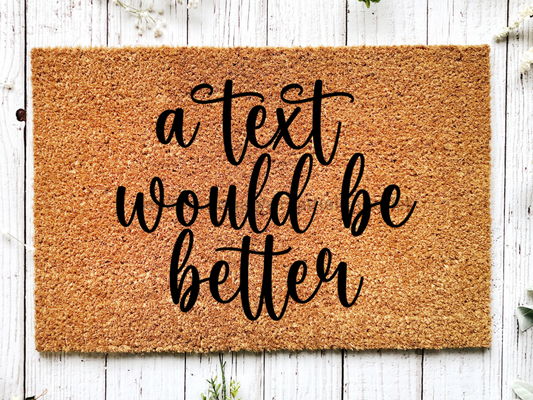 Funny Doormat, Coir Doormat, Welcome Mat, Housewarming Gift, A Text Would Be Better Doormat, Front Door Doormat, Text Doormat, New Homeowner Gift DECOE-CM-122 - Tampa Home & Garden Store