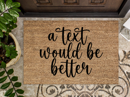 Funny Doormat, Coir Doormat, Welcome Mat, Housewarming Gift, A Text Would Be Better Doormat, Front Door Doormat, Text Doormat, New Homeowner Gift DECOE-CM-122 - Tampa Home & Garden Store