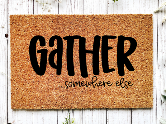 Funny Doormat, Coir Doormat, Welcome Mat, Housewarming Gift, Gather Doormat, Gather Somewhere Else Front Door Doormat, Welcome Doormat, New Homeowner Gift DECOE-CM-078 - Tampa Home & Garden Store