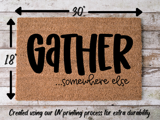 Funny Doormat, Coir Doormat, Welcome Mat, Housewarming Gift, Gather Doormat, Gather Somewhere Else Front Door Doormat, Welcome Doormat, New Homeowner Gift DECOE-CM-078 - Tampa Home & Garden Store