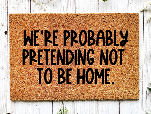 Funny Doormat, Coir Doormat, Welcome Mat, Housewarming Gift, We're Probably Pretending Not to Be Home Doormat,  Front Door Doormat, Welcome Doormat, New Homeowner Gift DECOE-CM-089 - Tampa Home & Garden Store