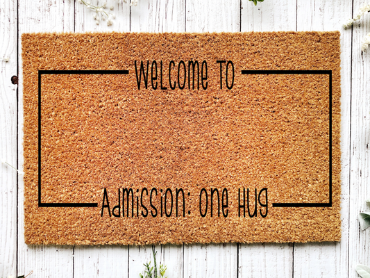 Funny Doormat, Coir Doormat, Welcome Mat, Housewarming Gift,  Welcome To: Doormat, Front Door Doormat, Admission: One Hug Doormat, New Homeowner Gift DECOE-CM-147 - Tampa Home & Garden Store