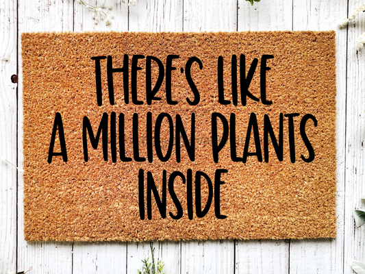 Funny Plant Doormat "There's Like a Million Plants Inside" Doormat - Tampa Home & Garden Store