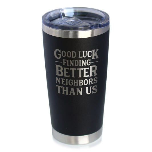 Good Luck Finding Better Neighbors Than Us - Insulated Coffee Tumbler Cup with Sliding Lid - Stainless Steel Insulated Mug - Funny Moving Away Gifts for Neighbor - Tampa soil911.com