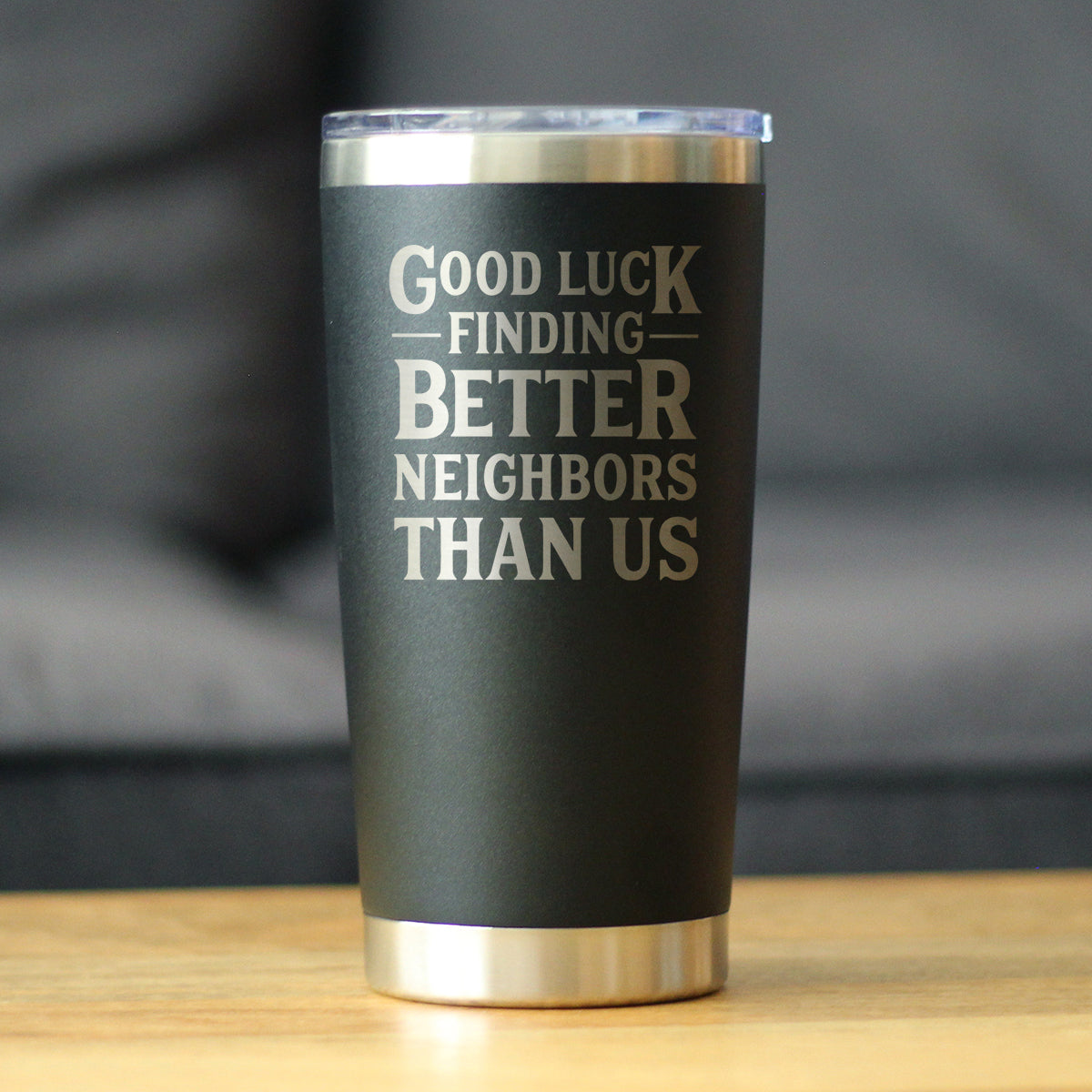 Good Luck Finding Better Neighbors Than Us - Insulated Coffee Tumbler Cup with Sliding Lid - Stainless Steel Insulated Mug - Funny Moving Away Gifts for Neighbor - Tampa soil911.com