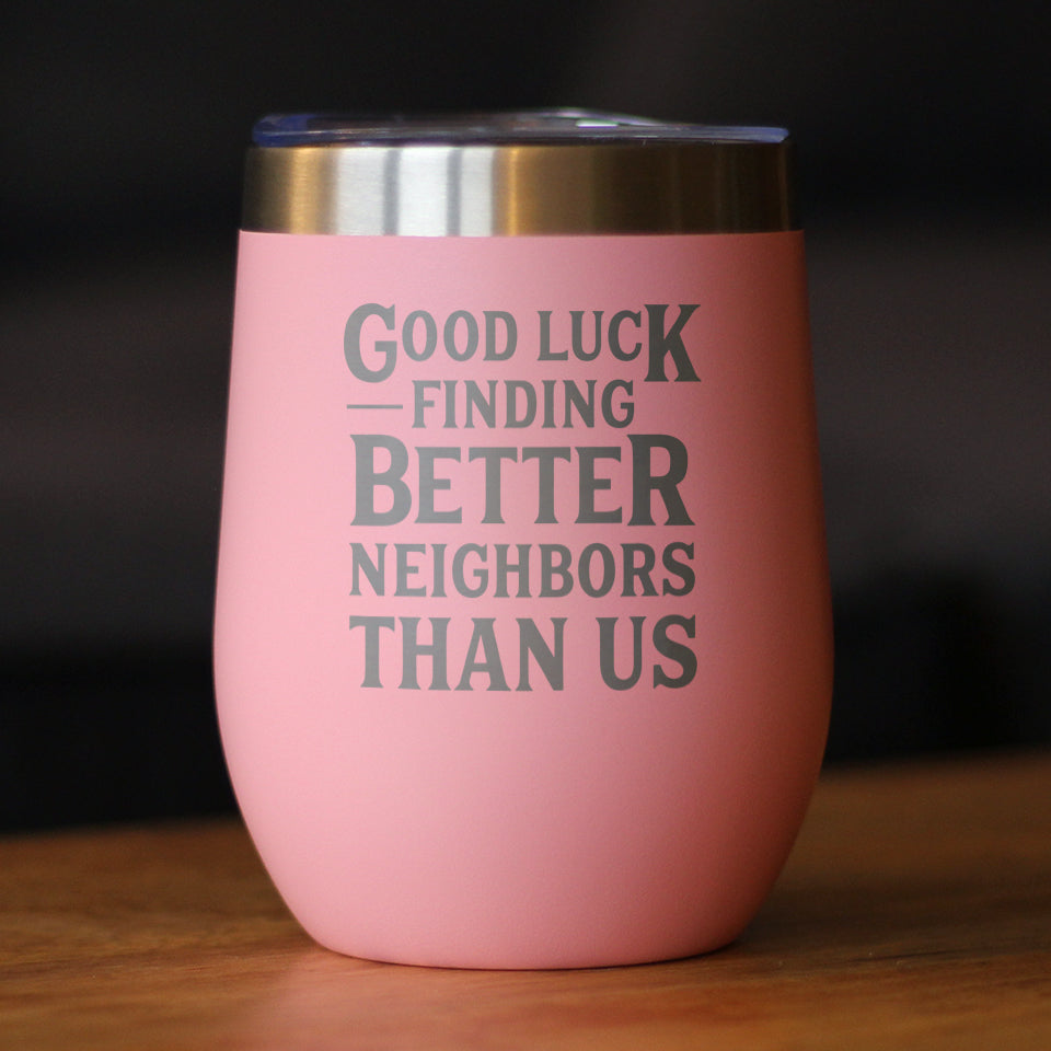 Good Luck Finding Better Neighbors Than Us - Wine Tumbler Glass with Sliding Lid - Stainless Steel Insulated Mug - Funny Moving Away Gifts for Neighbor - Tampa Home & Garden Store