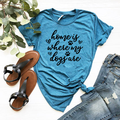 Home Is Where My Dogs Are T-Shirt - Tampa Home & Garden Store