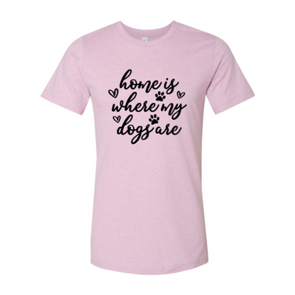 Home Is Where My Dogs Are T-Shirt - Tampa Home & Garden Store