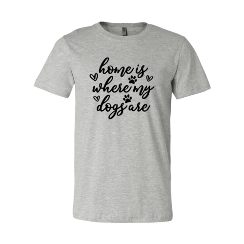 Home Is Where My Dogs Are T-Shirt - Tampa Home & Garden Store