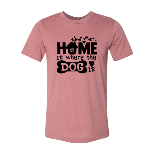 Home Is Where The Dog Is T-Shirt - Tampa Home & Garden Store