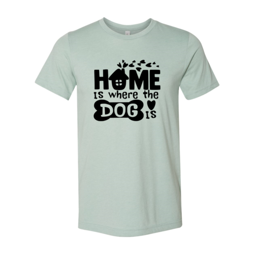 Home Is Where The Dog Is T-Shirt - Tampa Home & Garden Store