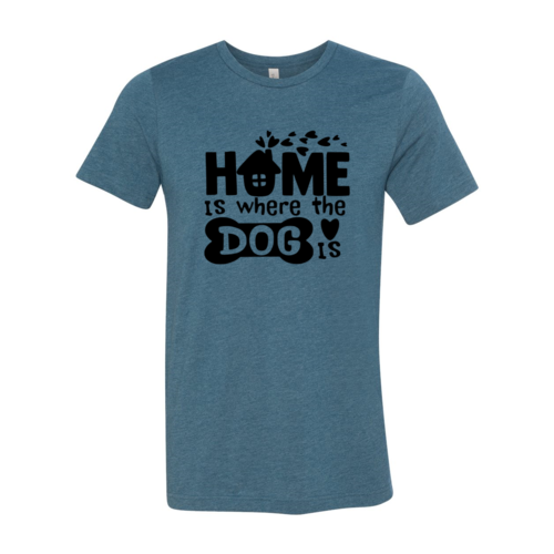 Home Is Where The Dog Is T-Shirt - Tampa Home & Garden Store