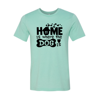 Home Is Where The Dog Is T-Shirt - Tampa Home & Garden Store