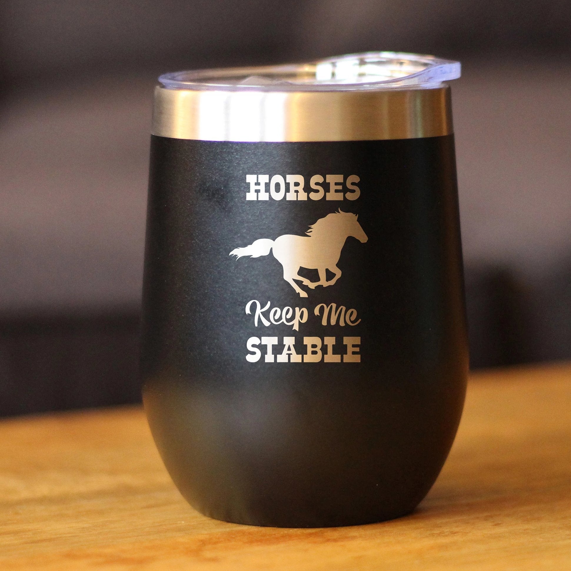 Horses Keep Me Stable - Wine Tumbler with Sliding Lid - Stemless Stainless Steel Insulated Cup - Funny Gifts for Horse Lovers - Tampa Home & Garden Store