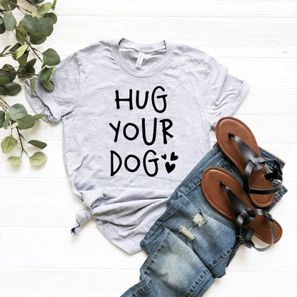 Hug Your Dog T-Shirt - Tampa Home & Garden Store