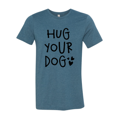 Hug Your Dog T-Shirt - Tampa Home & Garden Store