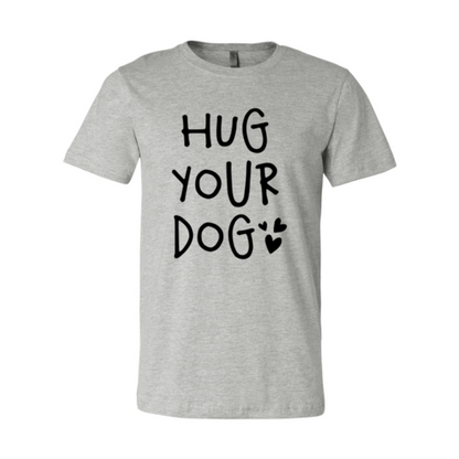 Hug Your Dog T-Shirt - Tampa Home & Garden Store