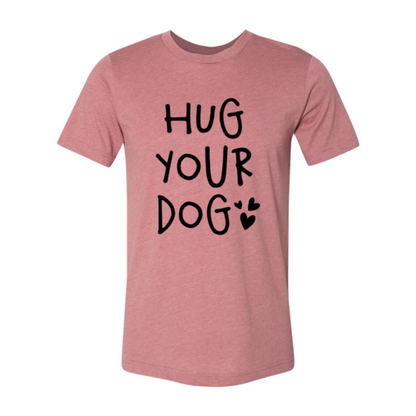 Hug Your Dog T-Shirt - Tampa Home & Garden Store