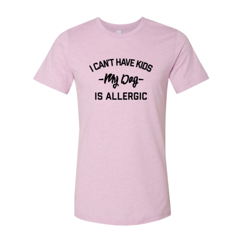 I Can't Have Kids My Dog Is Allergic T-Shirt - Tampa Home & Garden Store