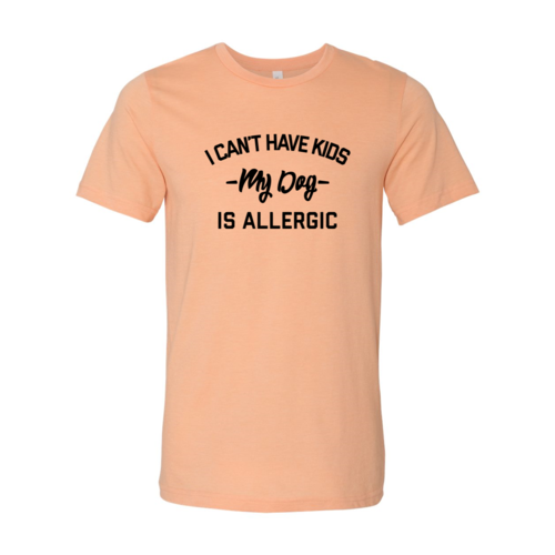 I Can't Have Kids My Dog Is Allergic T-Shirt - Tampa Home & Garden Store
