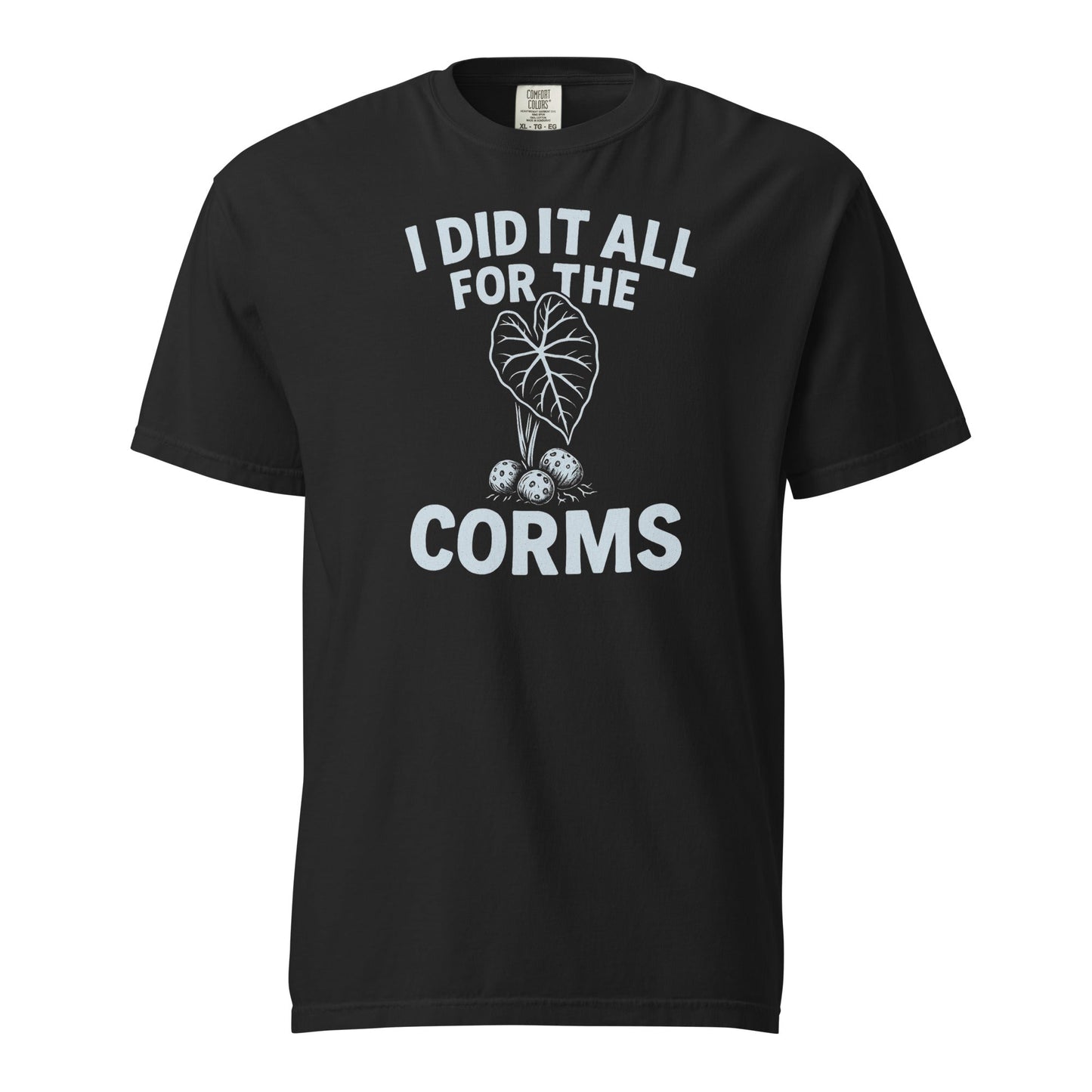 I Did It All for the Corms | Heavyweight Cotton Tee - Tampa Home & Garden Store