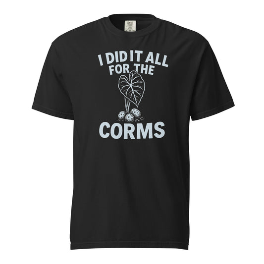 I Did It All for the Corms | Heavyweight Cotton Tee - Tampa Home & Garden Store