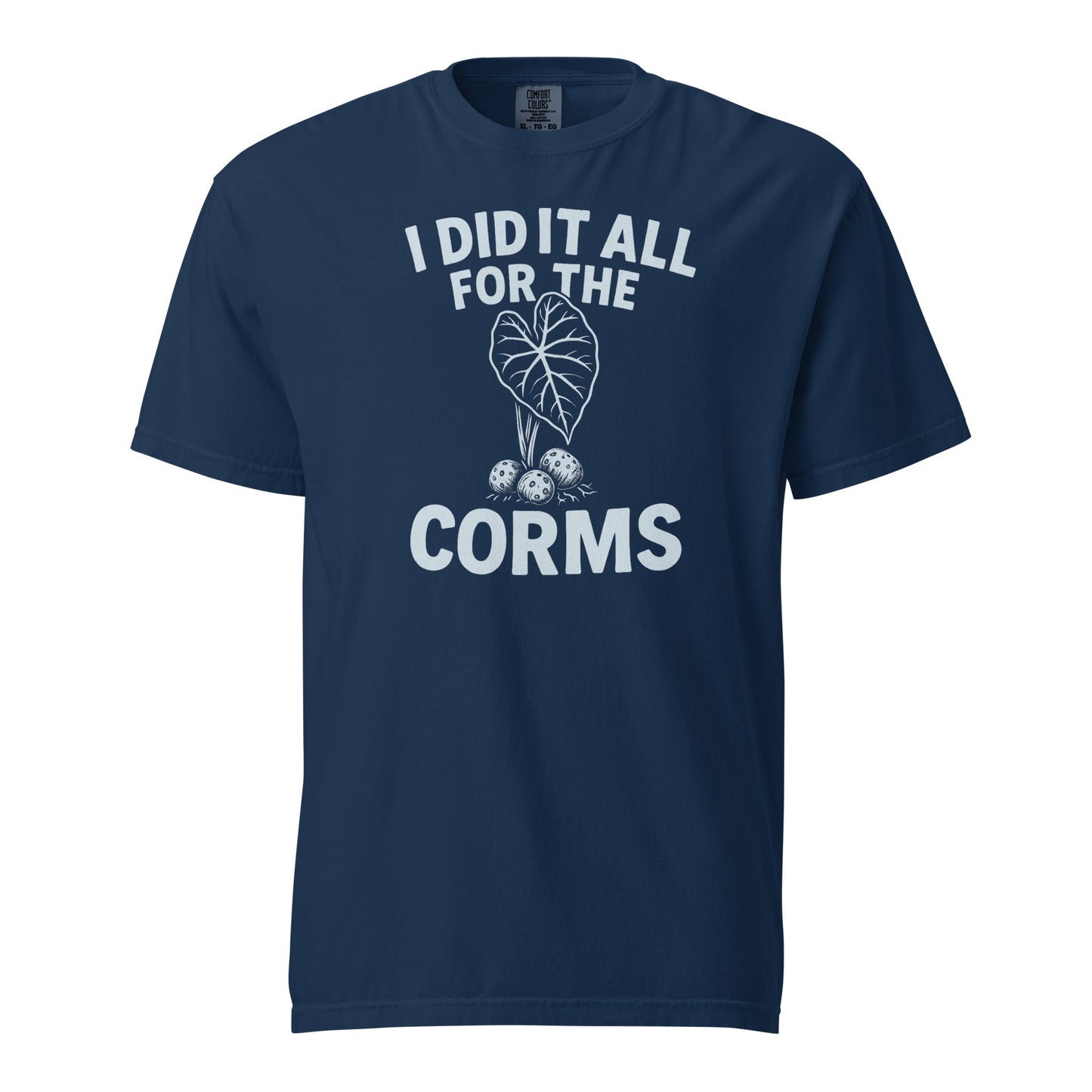 I Did It All for the Corms | Heavyweight Cotton Tee - Tampa Home & Garden Store