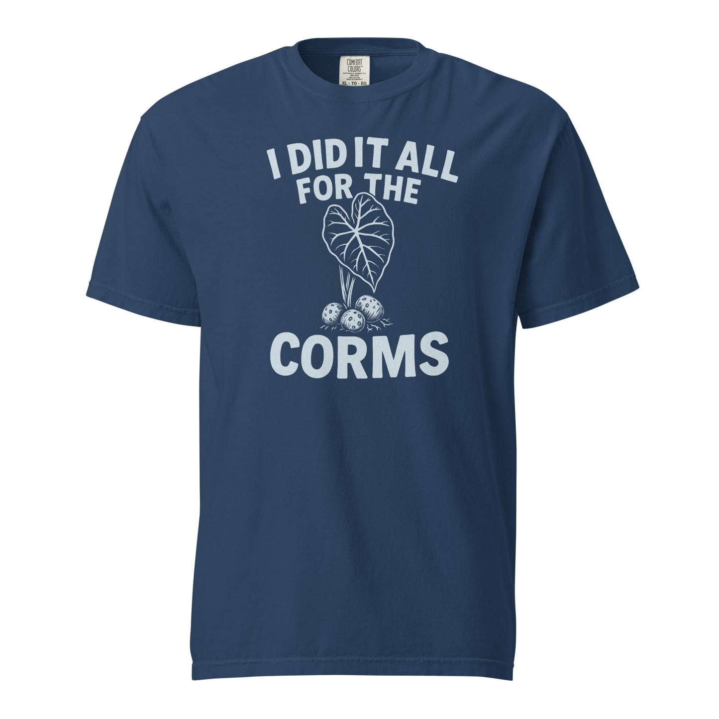 I Did It All for the Corms | Heavyweight Cotton Tee - Tampa Home & Garden Store