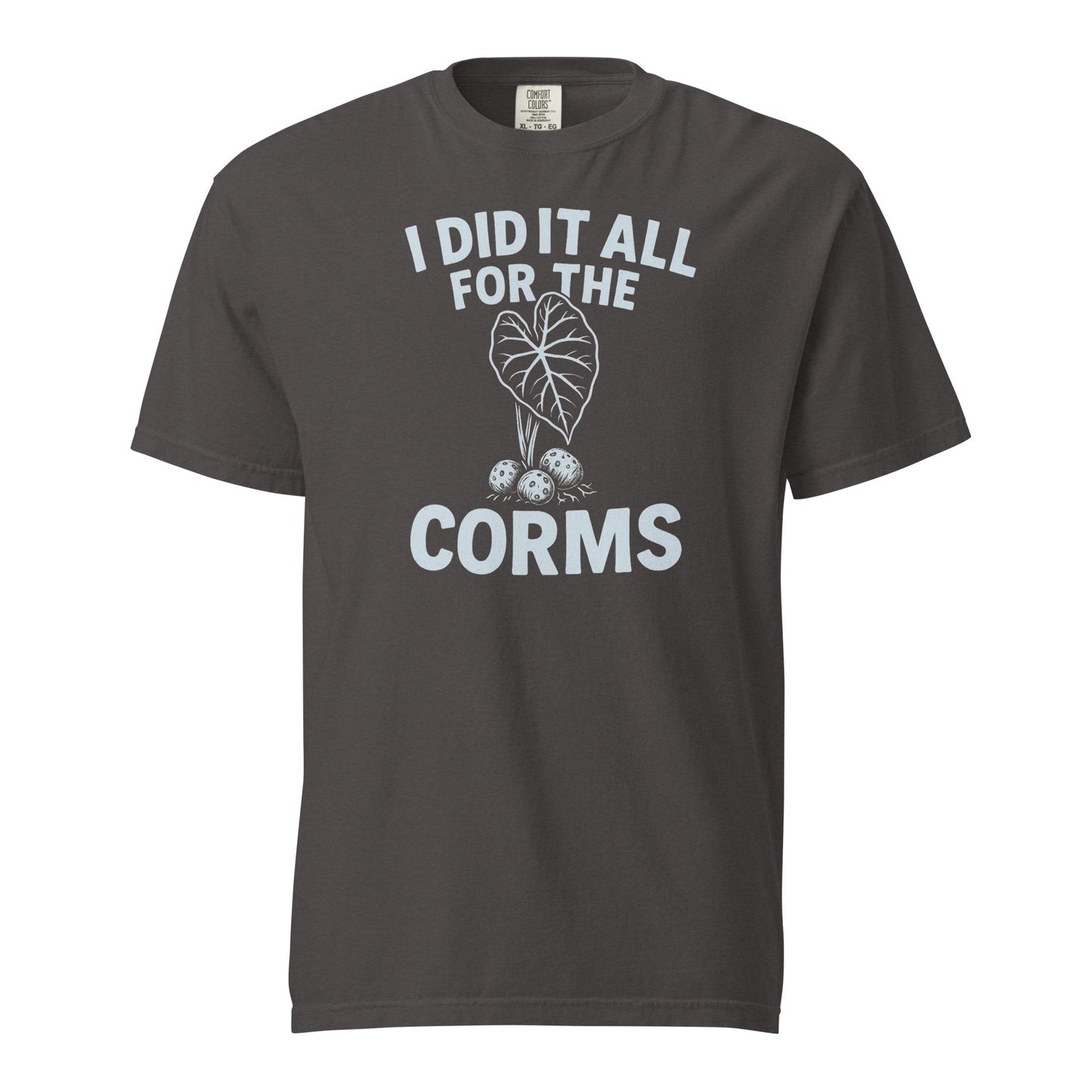 I Did It All for the Corms | Heavyweight Cotton Tee - Tampa Home & Garden Store