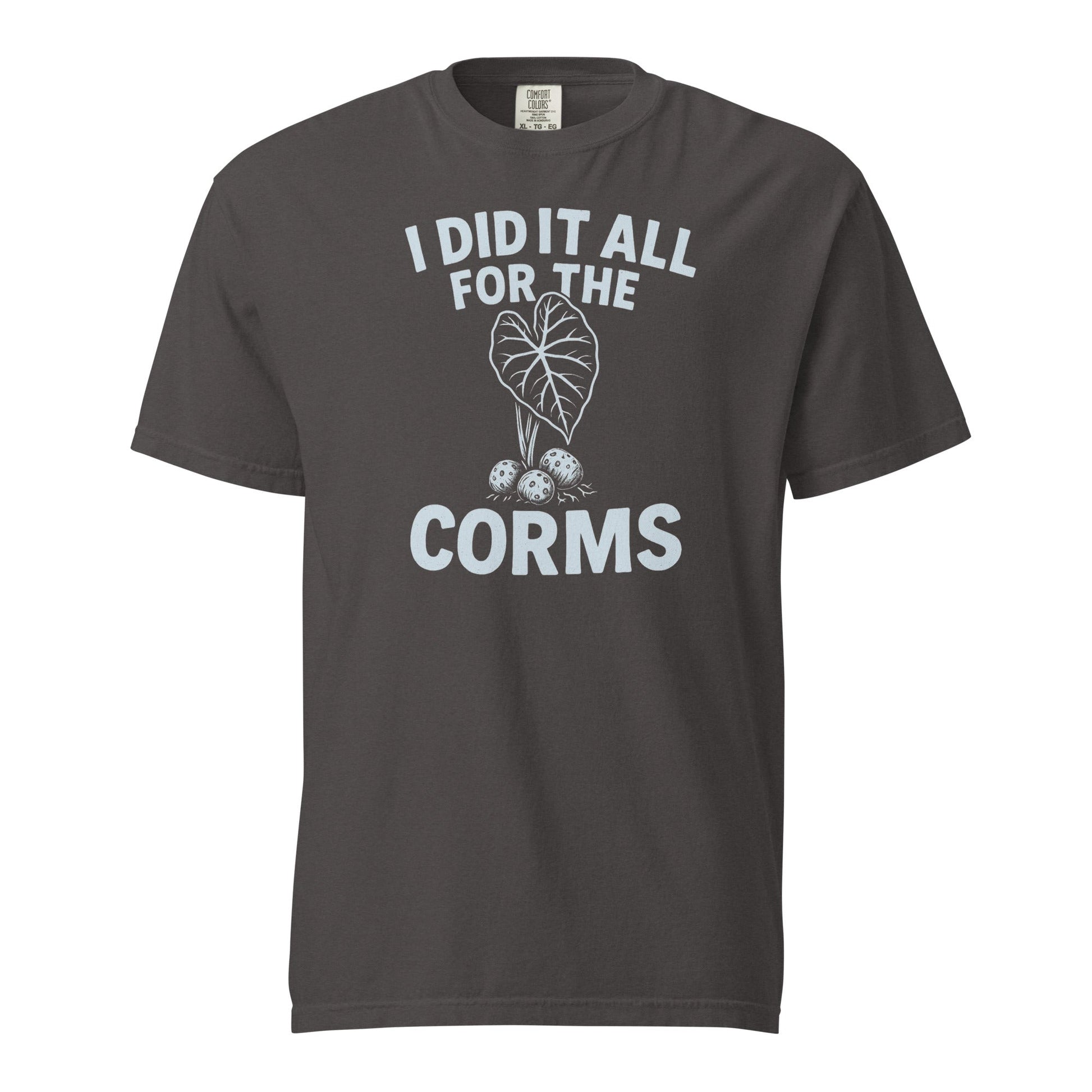 I Did It All for the Corms | Heavyweight Cotton Tee - Tampa Home & Garden Store