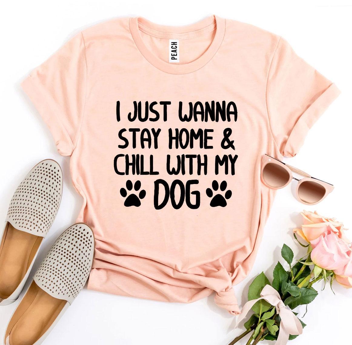 I Just Wanna Stay Home & Chill With My Dog T-Shirt - Tampa Home & Garden Store