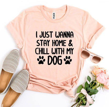 I Just Wanna Stay Home & Chill With My Dog T-Shirt - Tampa Home & Garden Store