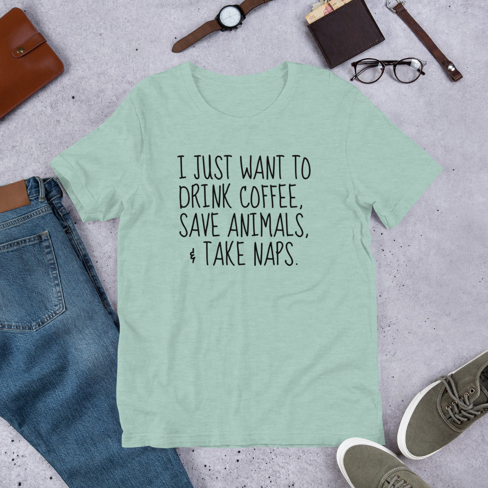 I Just Want To Drink Coffee, Save Animals, & Take Naps T-Shirt - Tampa Home & Garden Store