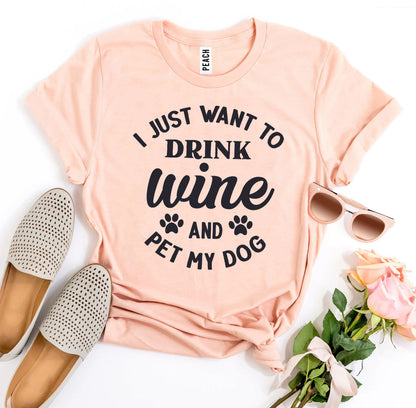 I Just Want To Drink Wine And Pet My Dog T-Shirt - Tampa Home & Garden Store