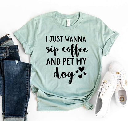 I Just Want To Sip Coffee And Pet My Dog T-Shirt - Tampa Home & Garden Store