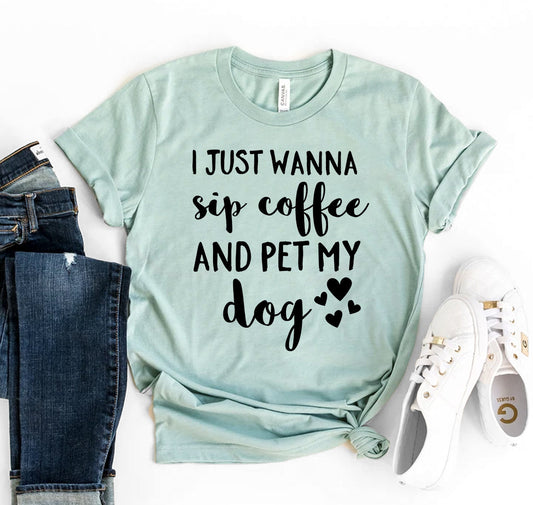 I Just Want To Sip Coffee And Pet My Dog T-Shirt - Tampa Home & Garden Store