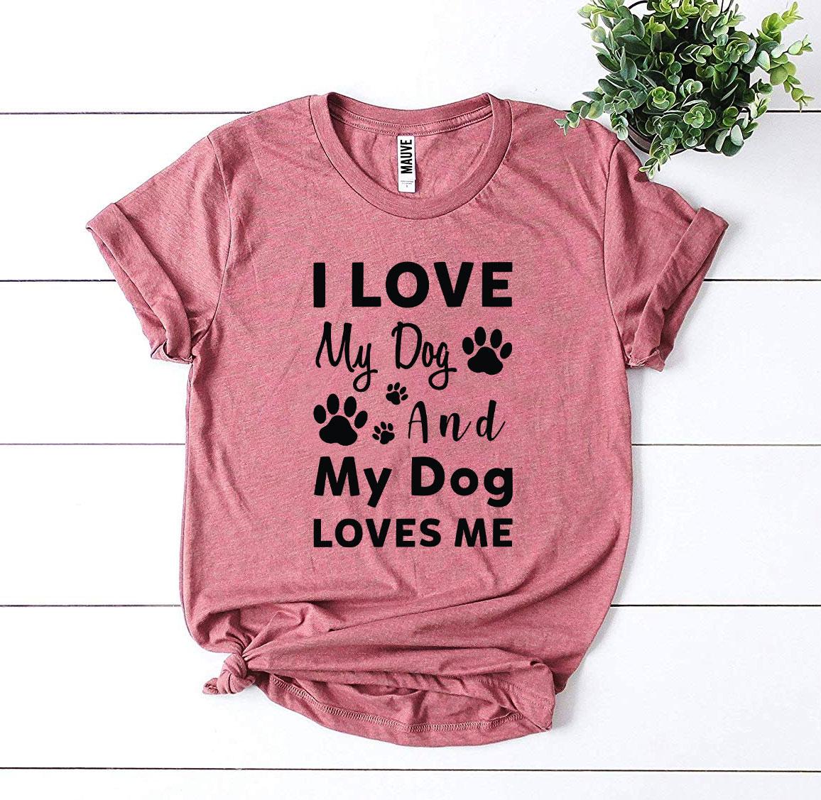 I Love My Dog And My Dog Loves Me T-Shirt - Tampa Home & Garden Store