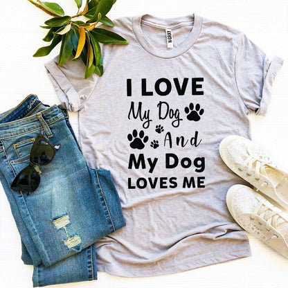 I Love My Dog And My Dog Loves Me T-Shirt - Tampa Home & Garden Store