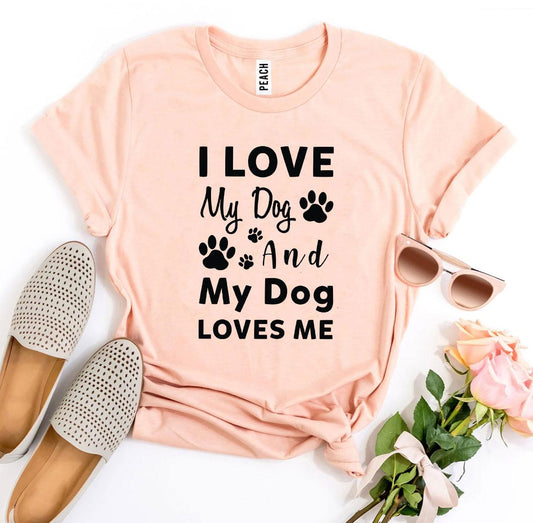 I Love My Dog And My Dog Loves Me T-Shirt - Tampa Home & Garden Store