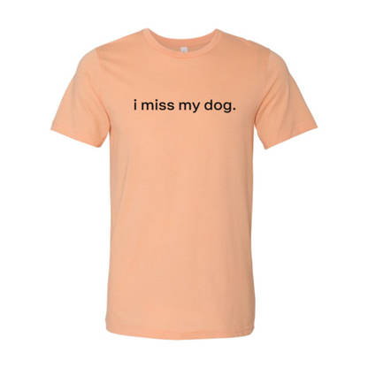 I Miss My Dog T-Shirt - Tampa Home & Garden Store