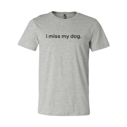 I Miss My Dog T-Shirt - Tampa Home & Garden Store
