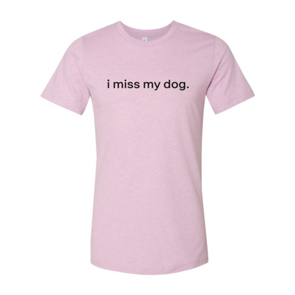 I Miss My Dog T-Shirt - Tampa Home & Garden Store