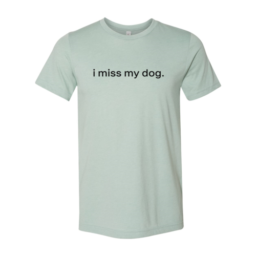 I Miss My Dog T-Shirt - Tampa Home & Garden Store