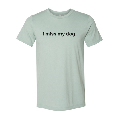 I Miss My Dog T-Shirt - Tampa Home & Garden Store