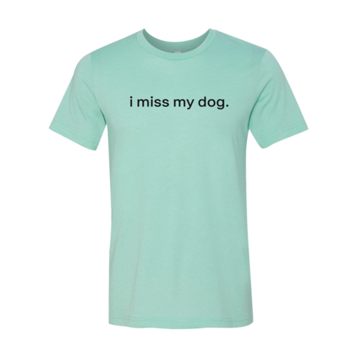 I Miss My Dog T-Shirt - Tampa Home & Garden Store