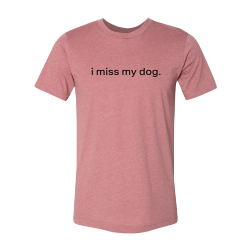 I Miss My Dog T-Shirt - Tampa Home & Garden Store