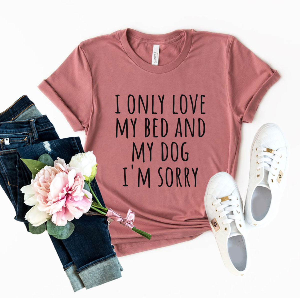 I Only Love My Bed And My Dog Sorry T-Shirt - Tampa Home & Garden Store
